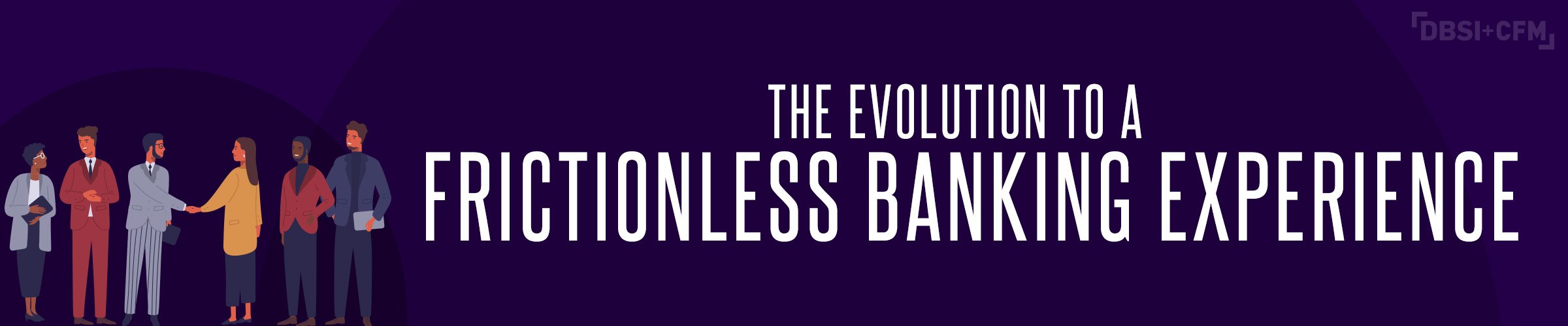 Evolution to a Frictionless Banking Experience